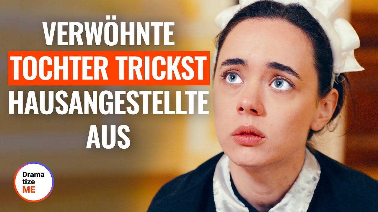 Verwöhnte Tochter trickst Hausangestellte aus | @DramatizeMeDeutsch