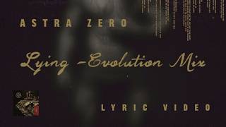 Astra Zero : Lying -Evolution Mix ( Lyric Video )