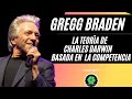 GREGG BRADEN ¿POR QUÉ  LA TEORÍA DE CHARLES DARWIN DE COMPETENCIA  NO FUNCIONA? 2/6