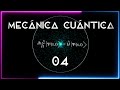 Curso Mecánica Cuántica para principiantes 04