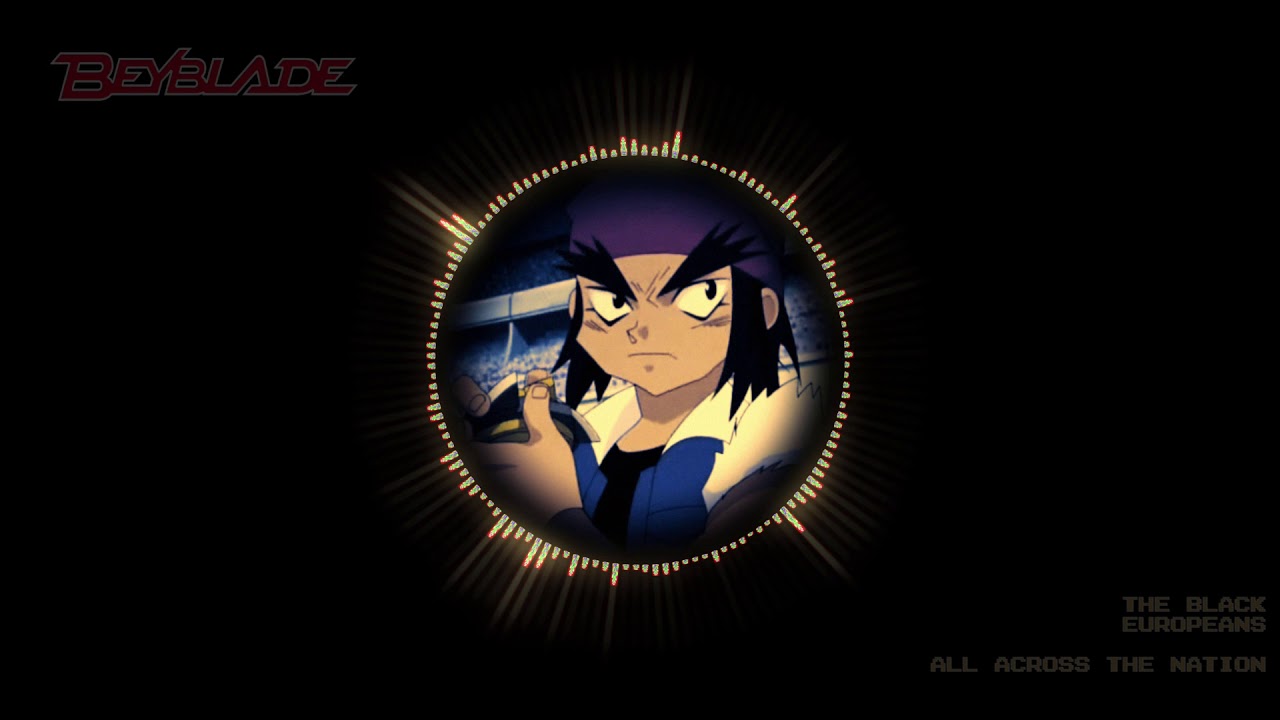 The Black Europeans All Across The Nation Lyrics 歌詞 Beyblade