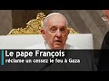 Le pape François réclame un cessez le feu à Gaza | DRM News Français | AK3T