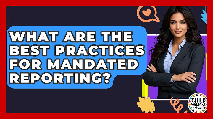 What Are The Best Practices For Mandated Reporting? - Child Welfare Network