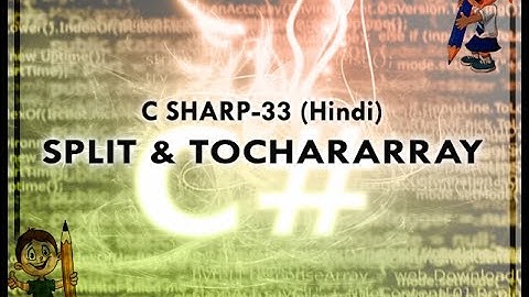 C SHARP-33 HINDI VIDEO TUTORIAL SPLIT AND TOCHARARRAY