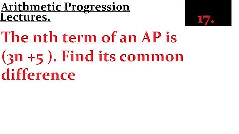 The nth term of an AP is (3n +5 ). Find its common difference