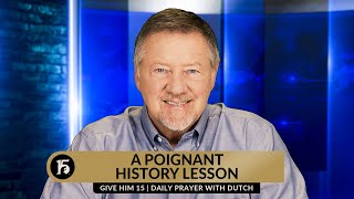A Poignant History Lesson | Give Him 15: Daily Prayer with Dutch | May 6, 2024