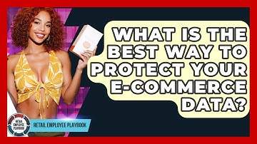 What Is The Best Way To Protect Your E-commerce Data? - Retail Employee Playbook