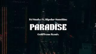 DJ Snake - Paradise (GoldWens Remix) Ft. Bipolar Sunshine