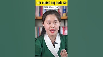 LIỆT DƯƠNG TRỊ ĐƯỢC KHÔNG | Thanh Nga Official
