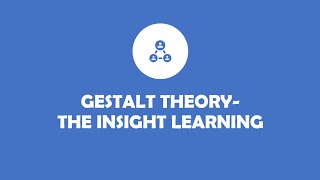 Gestalt Theory- The Insight Learning