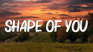 Ed Sheeran - Shape Of You (Lyrics) - I’m In Love In The Shape Of You