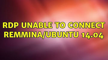RDP unable to connect Remmina/Ubuntu 14.04 (2 Solutions!!)