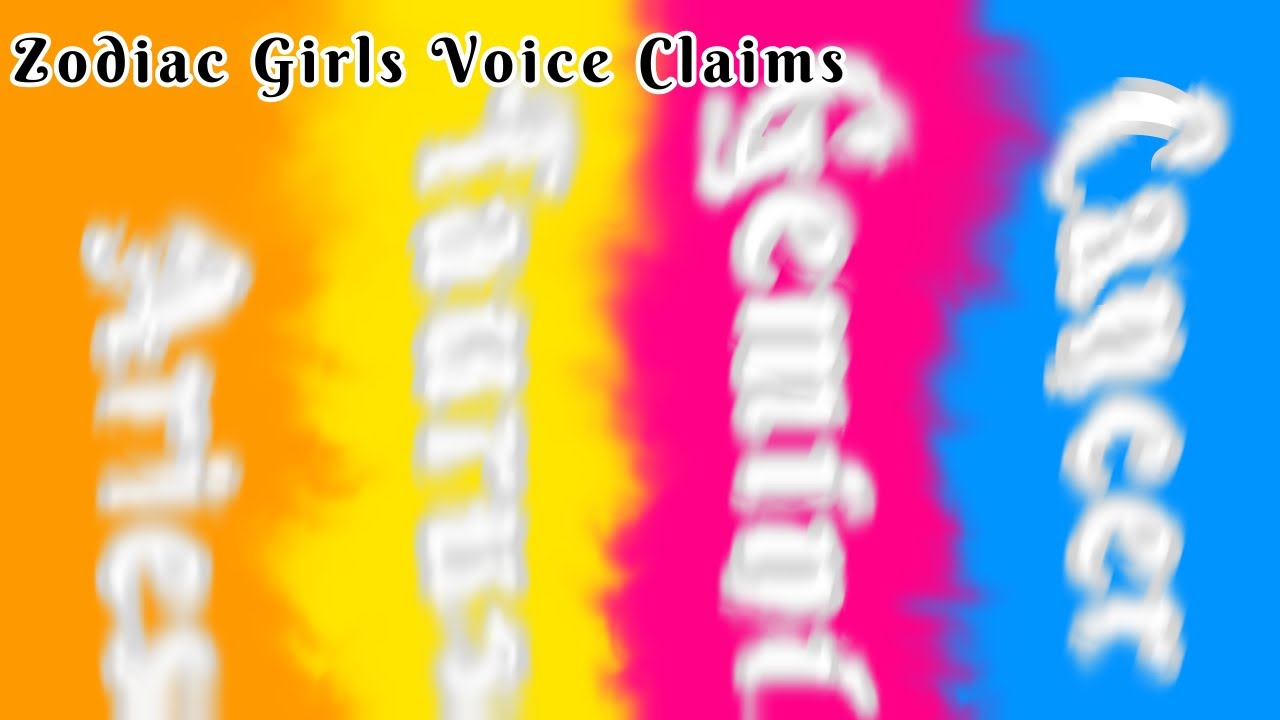Girl Zodiacs Voice Claims 1/3 YouTube