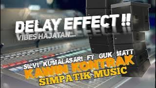 DELAY EFFECT!!-KAWIN KONTRAK-SILVI KUMALA SARI FT GUK MATT||SIMPATIK MUSIC