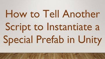 How to Tell Another Script to Instantiate a Special Prefab in Unity