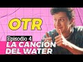 Cap 4: La Canción del Water | OTR Webserie