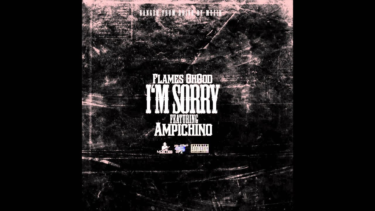Flames OhGod - I'm Sorry Ft Ampichino