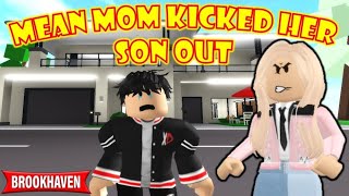 MEAN MOM KICKED HER SON OUT FROM THE HOUSE | Brookhaven 🏡RP | ROBLOX