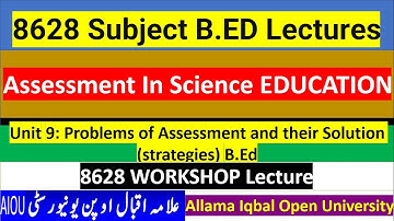 8628| Unit 9| Problems of Assessment and their Solution (Strategies) Assessment In Science EDUCATION