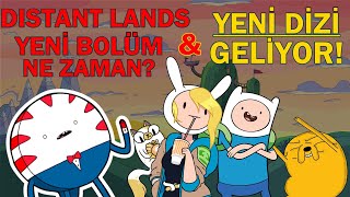 Uzak Diyarlar 4. Bölüm Ne Zaman? / Yeni Bir Dizi Gelebilir! / Adventure Time