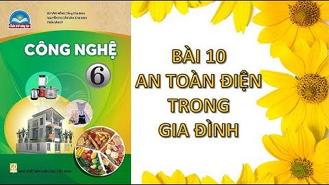 Công nghệ 6 bài 10 an toàn điện trong gia đình  Chân trời sáng tạo