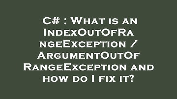 C# : What is an IndexOutOfRangeException / ArgumentOutOfRangeException and how do I fix it?