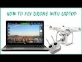 HOW TO FLY DJI PHANTOM DRONE WITH LAPTOP