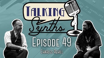 Talking Synths, Episode 49: Charles Rehill at Knobcon 2021
