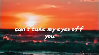 Can't Take My Eyes Off You (Lyrics) - Frankie Valli