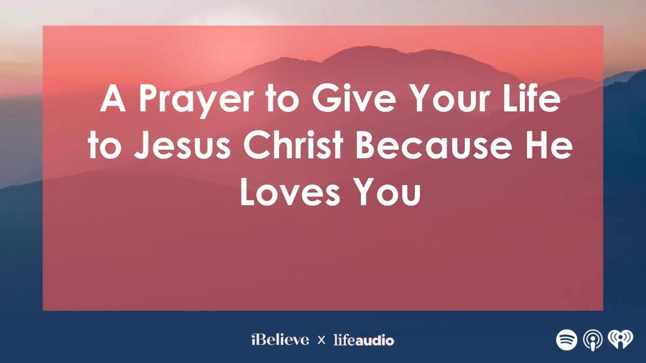 A Prayer to Give Your Life to Jesus Christ Because He Loves You - YouTube
