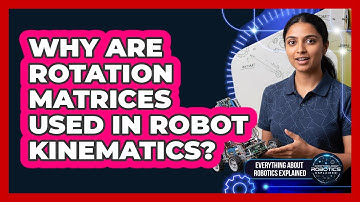 Why Are Rotation Matrices Used In Robot Kinematics?
