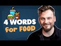 You only need 4 words to talk about food in english