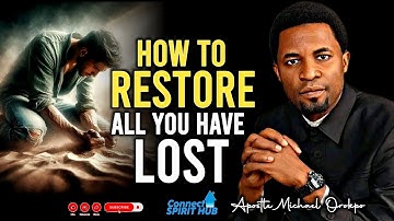 HOW TO RESTORE ALL YOU HAVE LOST WHEN ALL SEEMS IMPOSSIBLE By Apostle Michael Orokpo
