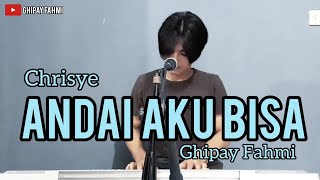ANDAI AKU BISA - CHRISYE (COVER) (GHIPAY FAHMI)