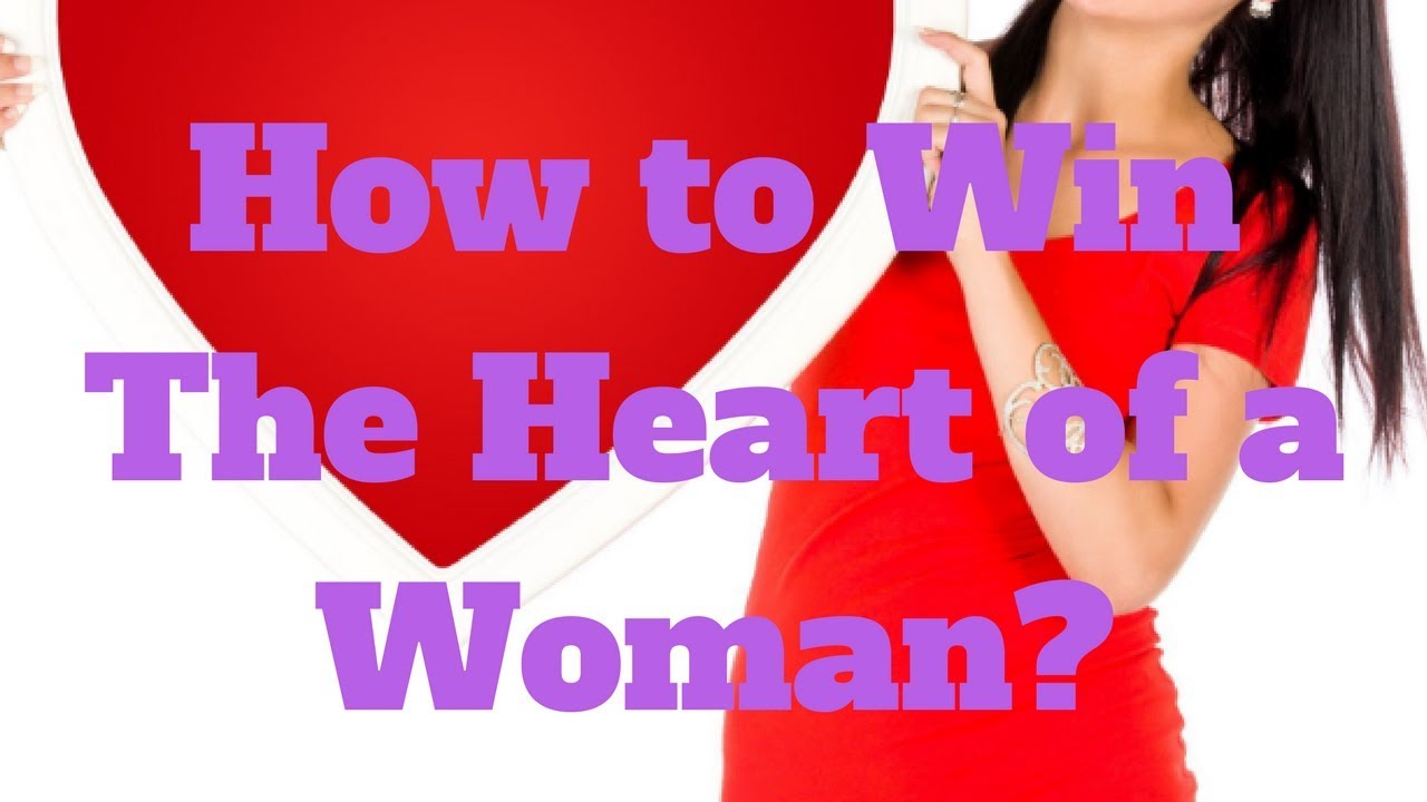 How to Win The Heart of a Woman - YouTube