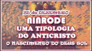 Ninrode: Uma Tipologia do Anticristo - O Nascimento do deus sol do Paganismo (25 de Dezembro: Natal)