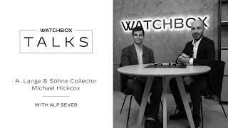 Michael Hickcox and Alp Sever of Langepedia on Collecting A. Lange & Söhne | WatchBox Talks