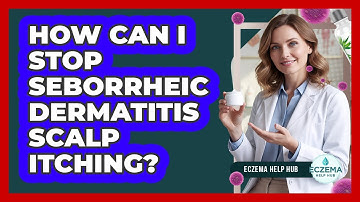 How Can I Stop Seborrheic Dermatitis Scalp Itching? - Eczema Help Hub