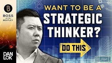 Want To Become A More Strategic Thinker? Do This...
