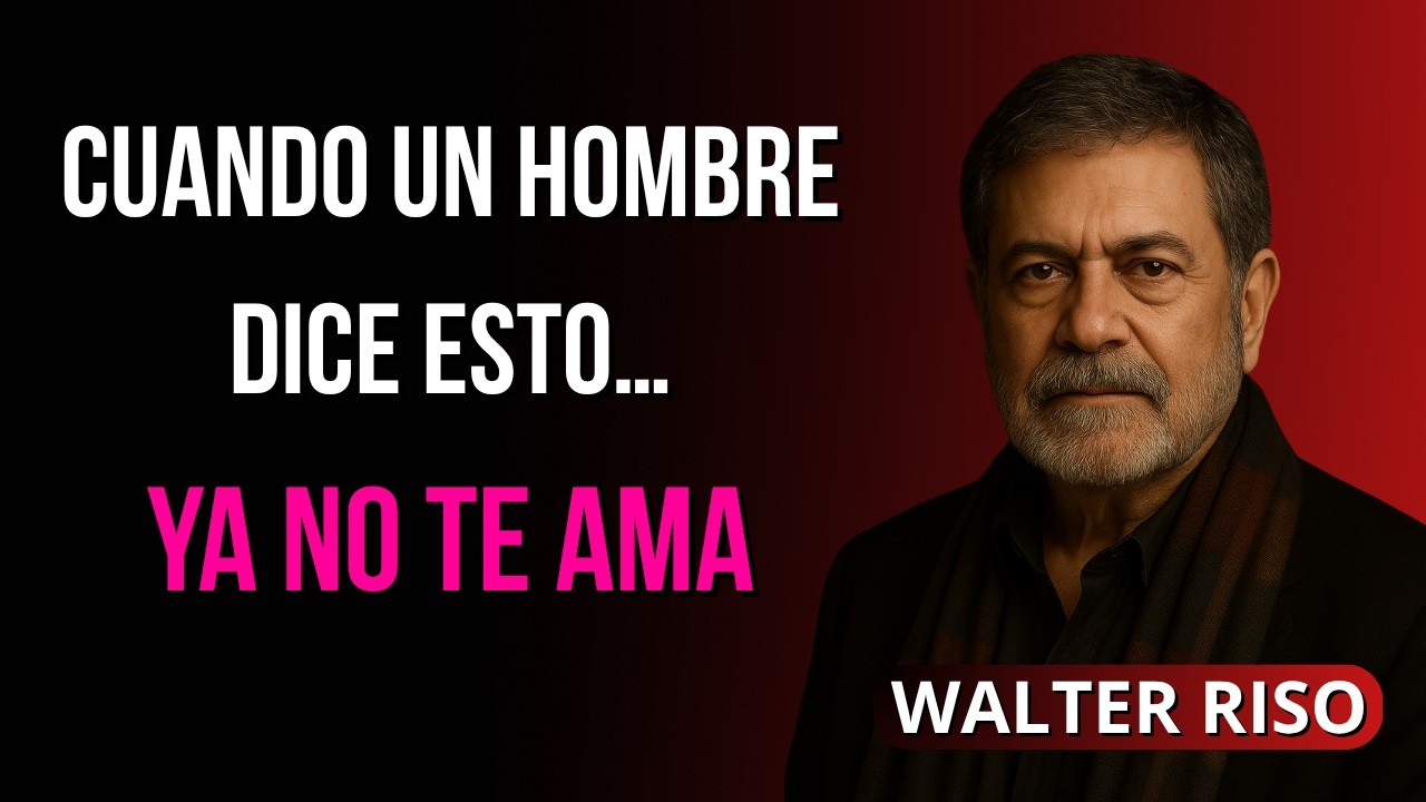La Frase Que Un Hombre Dice Cuando Ya No Te Ama | Walter Riso