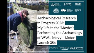 My Life in the 'Movies': Performing the Archaeology of WW1 'Movy' - Motor Launch 286 | ARP 2023 by Society of Antiquaries of Scotland 89 views 11 months ago 19 minutes