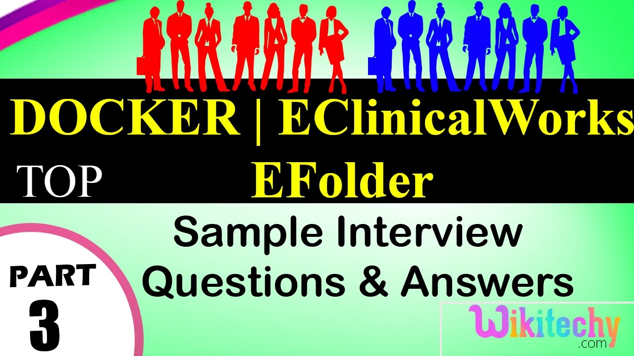 DOCKER | eClinicalWorks | eFolder top most important interview questions and answers interview schedule