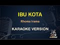 IBU KOTA || Rhoma Irama ( Karaoke ) Dangdut || Koplo HD Audio