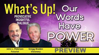 Our Words Have Power - What's Up! with Gregg Braden, John Petersen by PostScript - The Arlington Institute 5,475 views 2 months ago 8 minutes, 3 seconds