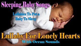 Lullaby For Lonely Hearts - Lullabies and Baby Songs ❤♫☆ Baby Sleep Music To Put Your Baby To Sleep