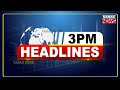 3PM Headlines ||| 27th July 2021 ||| Kanak News Digital |||