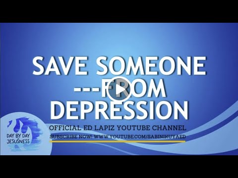 Ed Lapiz - SAVE SOMEONE --- FROM DEPRESSION  / Latest Video Message (Official YouTube Channel 2022)