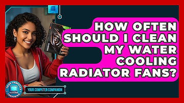 How Often Should I Clean My Water Cooling Radiator Fans? - Your Computer Companion