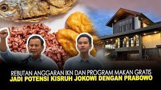 REBUTAN ANGGARAN IKN DAN PROGRAM MAKAN GRATIS JADI POTENSI KISRUH JOKOWI DENGAN PRABOWO