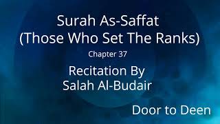 Surah As-Saffat (Those Who Set The Ranks) Salah Al-Budair  Quran Recitation